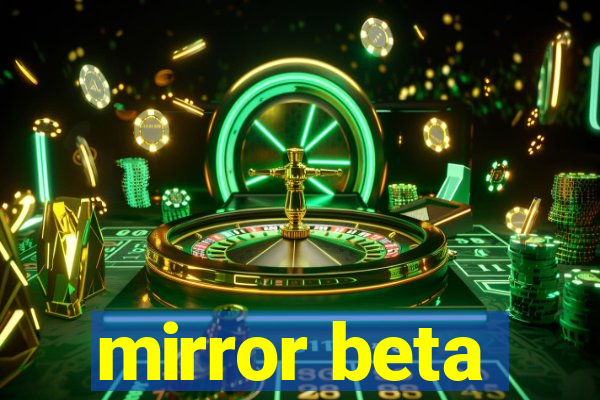 mirror beta